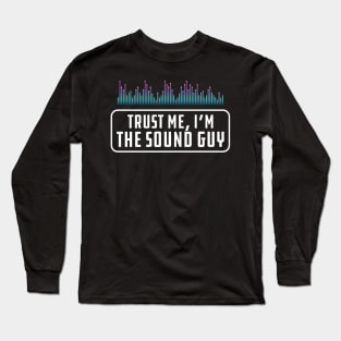 Sound Guy - Trust me, I'm the sound guy Long Sleeve T-Shirt